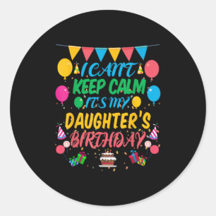 Pegatina Redonda No puedo mantener la calma, es mi cumpleaños hija