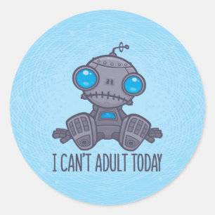 Pegatina Redonda No puedo ser adulto hoy Sad Robot