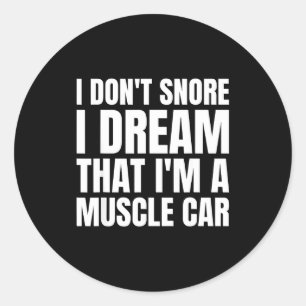 Pegatina Redonda No ronco sueño que soy una camiseta de Muscle Car 