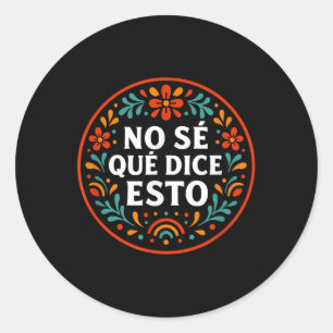 Pegatina Redonda No sé qué dice esta graciosa palabra española