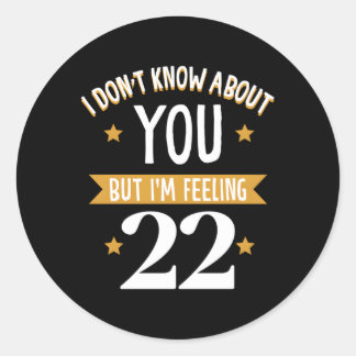 Pegatina Redonda No Sé Tú Pero Me Siento Con 22