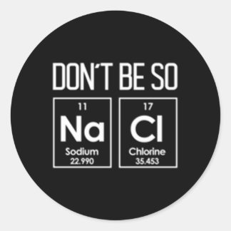 Pegatina Redonda No Sean Tan Nacl Salty Chemistry Pun