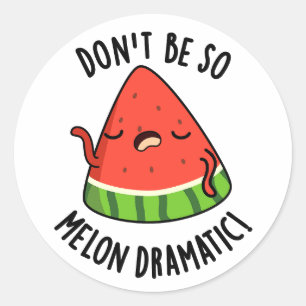 Pegatina Redonda No seas tan melón-dramático Melon Pun