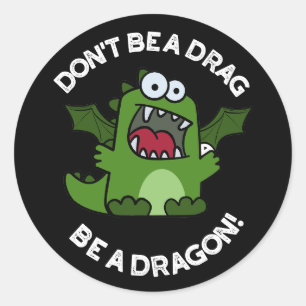 Pegatina Redonda No seas un "drag be a Dragon Reptile Pun Dark BG"