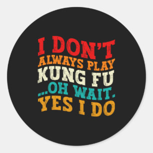 Pegatina Redonda No Siempre Juego Kung Fu Oh Espera Sí Lo Hago Entr