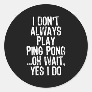 Pegatina Redonda No siempre juego Ping Pong Table Tennis Pingpon