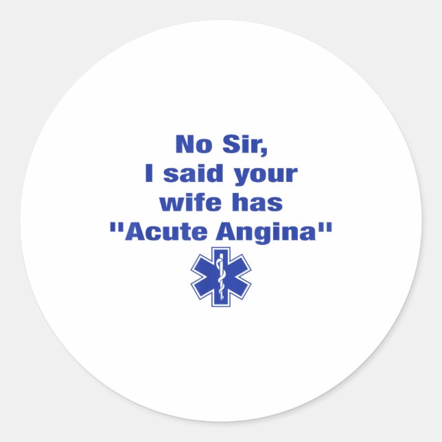 Pegatina Redonda No Sir I Said Your Wife Has Acute Angina Funny Med (Anverso)