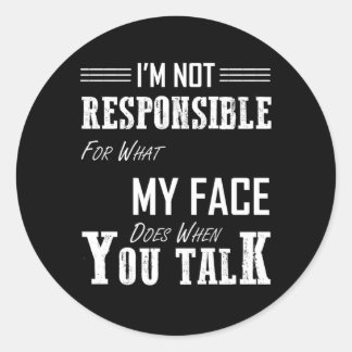 Pegatina Redonda No Soy Responsable De Lo Que Mi Cara Hace Cuando T