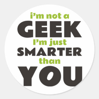 Pegatina Redonda No soy un Geek, solo soy más inteligente que tú