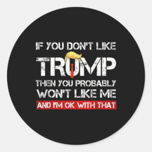 Pegatina Redonda No Te Gusta Trump Entonces Probablemente No Te Gus