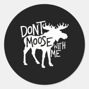 Pegatina Redonda No Te Molestas Conmigo Con El Impresionante Moose