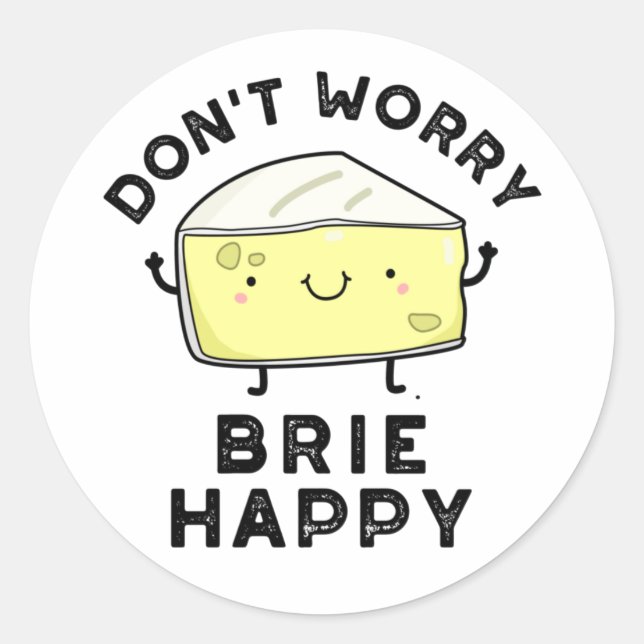Pegatina Redonda No te preocupes Brie Happy Funny Cheese Pun (Anverso)