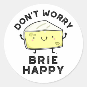 Pegatina Redonda No te preocupes Brie Happy Funny Cheese Pun