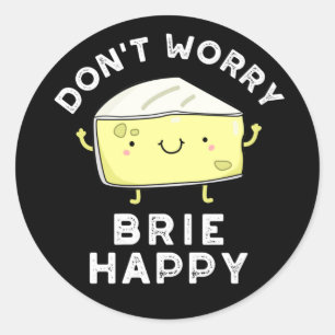 Pegatina Redonda No te preocupes Brie Happy Funny Cheese Pun Dark B
