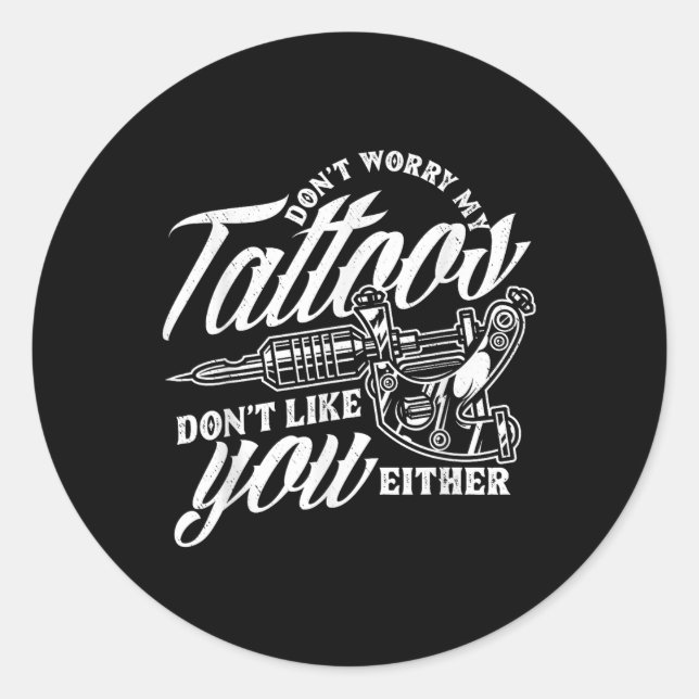 Pegatina Redonda No Te Preocupes De Mis Tatuajes No Te Gustan Ni Gr (Anverso)