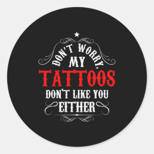 Pegatina Redonda No te preocupes, mis tatuajes tampoco les gustas -