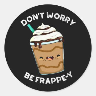 Pegatina Redonda No te preocupes por ser Frapy Frappuccino Pun Dark