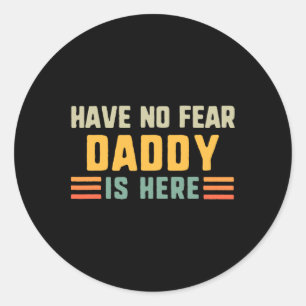 Pegatina Redonda No Tengan Miedo, Papá Está Aquí.