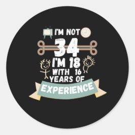 Pegatina Redonda No tengo 34 años, tengo 18 con 16 años de experien