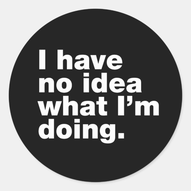 Pegatina Redonda No tengo idea de lo que estoy haciendo (Anverso)