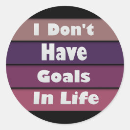 Pegatina Redonda no tengo metas en la vida