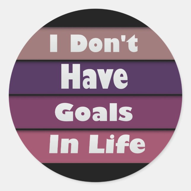 Pegatina Redonda no tengo metas en la vida (Anverso)