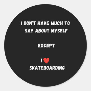 Pegatina Redonda No tengo mucho que decir sobre mí excepto patinar