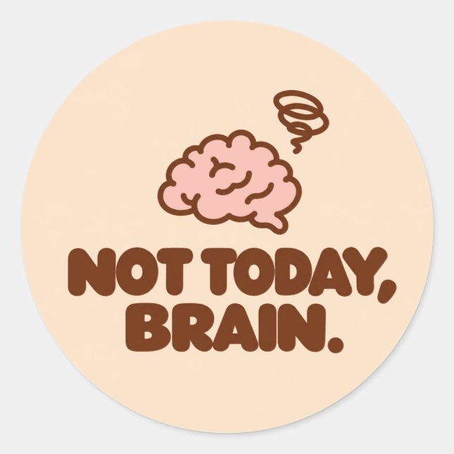 Pegatina Redonda NOT TODAY, BRAIN. Motivational Round Sticker  (Anverso)