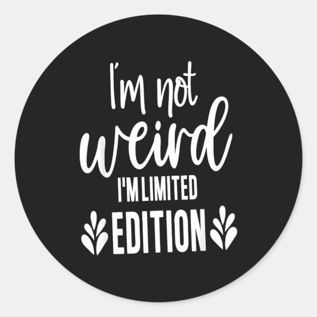 Pegatina Redonda Not Weird I’m Limited Edition, Sarcastic Quote Fun (Anverso)