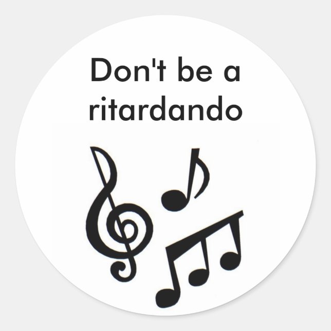 Pegatina Redonda notas musicales, no seas un ritardando (Anverso)