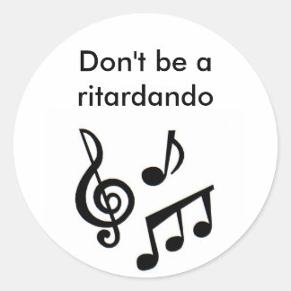 Pegatina Redonda notas musicales, no seas un ritardando