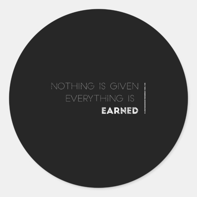 Pegatina Redonda Nothing Is Given Everything Is Earned Motivational (Anverso)