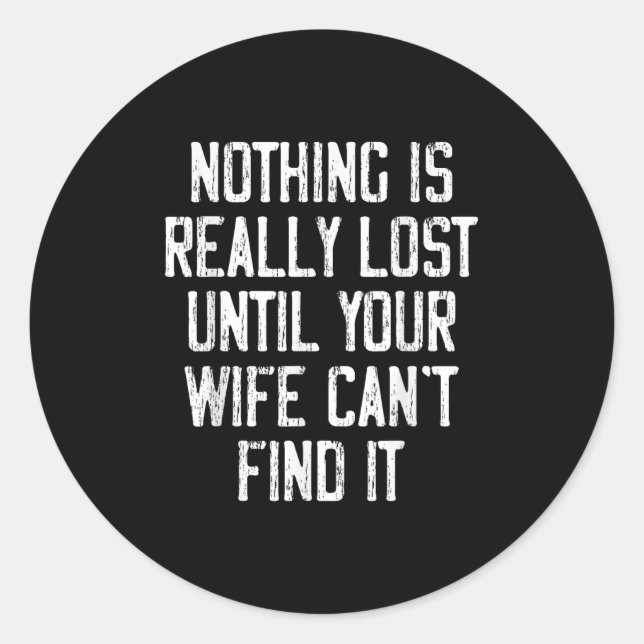 Pegatina Redonda Nothing Is Really Lost Until Your Wife Can't Find  (Anverso)