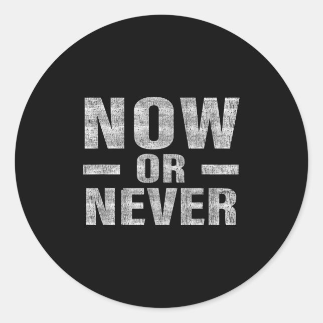 Pegatina Redonda Now Or Never Motivational Tee  (Anverso)