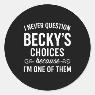 Pegatina Redonda Nunca Cuestiono Las Elecciones De Becky Porque Soy