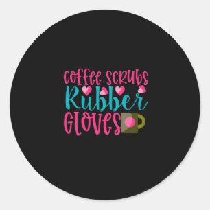 Pegatina Redonda Nurse Gift   Guantes de goma de Coffee Scrubs