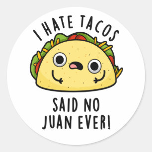Pegatina Redonda Odio los Tacos Dijo Ningún Juan Alguna Vez Diverti