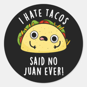 Pegatina Redonda Odio los Tacos Dijo Ningún Juan Nunca Taco Chiste 