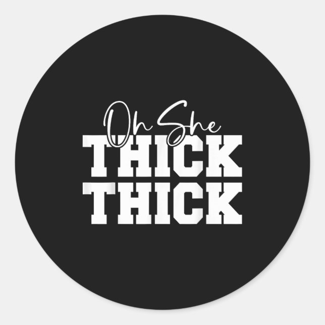 Pegatina Redonda Oh She Thick-thick Funny Girls Women  (Anverso)