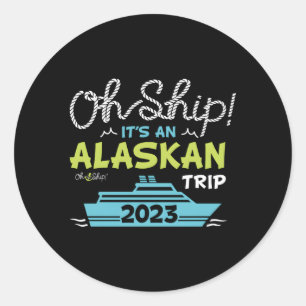 Pegatina Redonda Oh Ship It's A Alaska Trip 2023