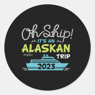Pegatina Redonda Oh Ship It's A Alaska Trip 2023