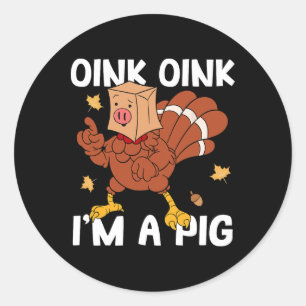 Pegatina Redonda Oink I'm A Pig Turkey Otoño Yall Thanksgivin