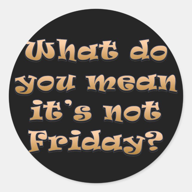 Pegatina Redonda Ojalá fuera viernes (Anverso)