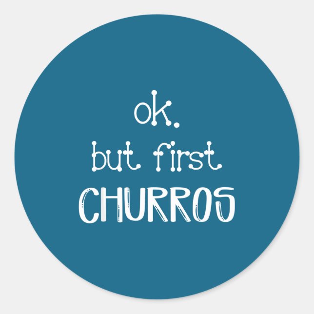 Pegatina Redonda Ok But First Churros Sarcastic Quote Funny Churro  (Anverso)