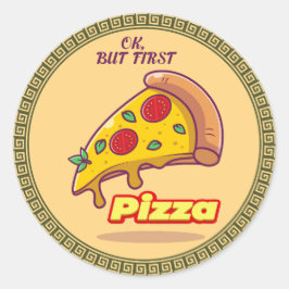 Pegatina Redonda "Ok, Pero Primero PIZZA - Ronda De Diversión De La
