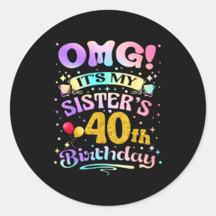 Pegatina Redonda Omg Es El Cumpleaños 40 De Mi Hermana Feliz 40 Año