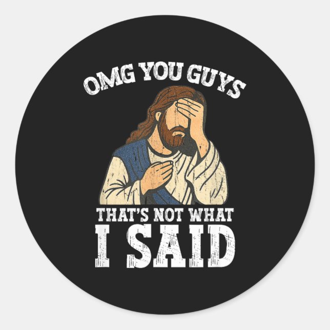 Pegatina Redonda Omg You Guys That's Not What I Said  (Anverso)