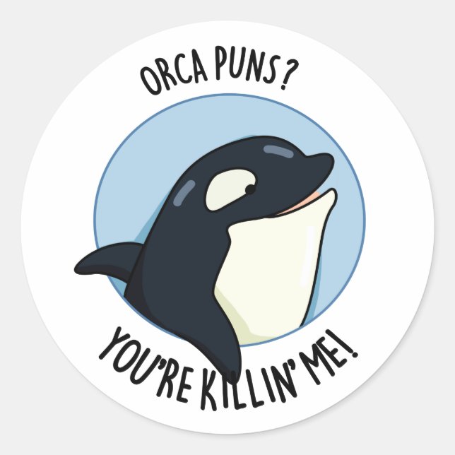 Pegatina Redonda Orca Puns Me estás matando. (Anverso)