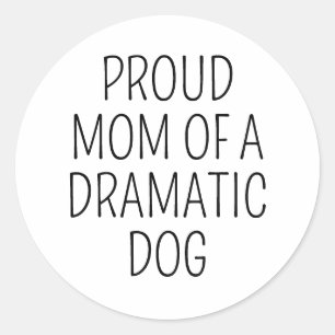 Pegatina Redonda Orgullosa Mamá De Dramático Perro, Divertida Madre