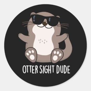 Pegatina Redonda Otter Sight Dude Gracioso Animal Pun Dark BG